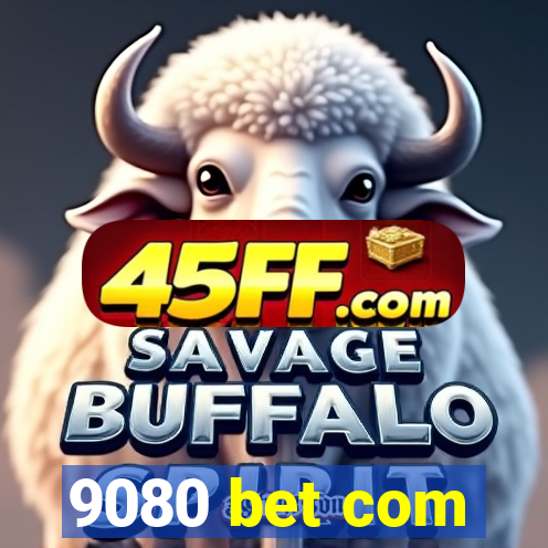 9080 bet com